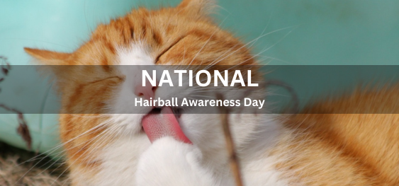 National Hairball Awareness Day   [राष्ट्रीय हेयरबॉल जागरूकता दिवस]